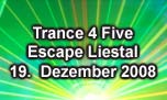 19.12.2008
Trance 4 Five - Remember Editon @ Escape, Liestal
