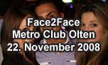 22.11.2008
Face2Face - the party @ Metro Club, Olten