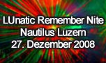 27.12.2008
LUnatic Remember Nite Nautilus, Luzern