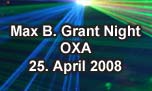 25.04.2008
Max B. Grant Night @ OXA, Zrich-Oerlikon