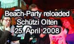 25.04.2008
Beach-Party reloaded  @ Kulturzentrum Schtzi, Olten