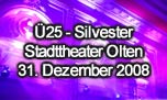 31.12.2008
Ü25 - Silvester @ Stadttheater, Olten