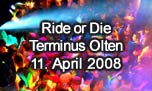 11.04.2008
Ride or Die - Special Event @ Terminus, Olten