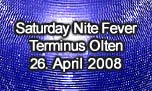 26.04.2008
Saturday Nite Fever @ Terminus, Olten